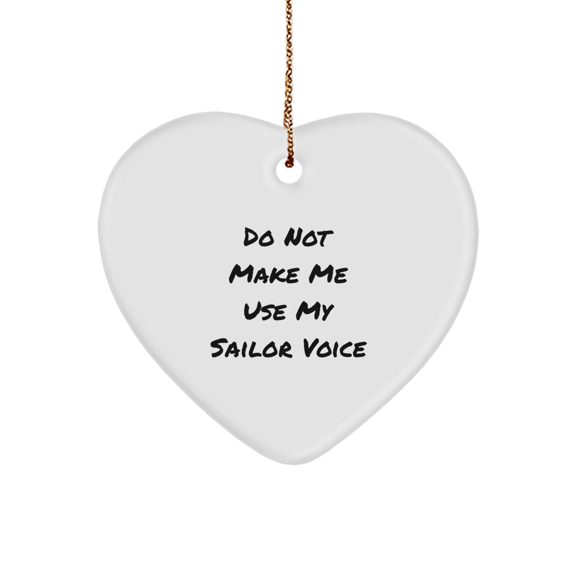 Funny Sailor Gifts - Heart Ornament for Christmas - 'Do Not Make Me Use My Sailor Voice' Quote, Gifts for Sailor, Men, or Women - Image 1