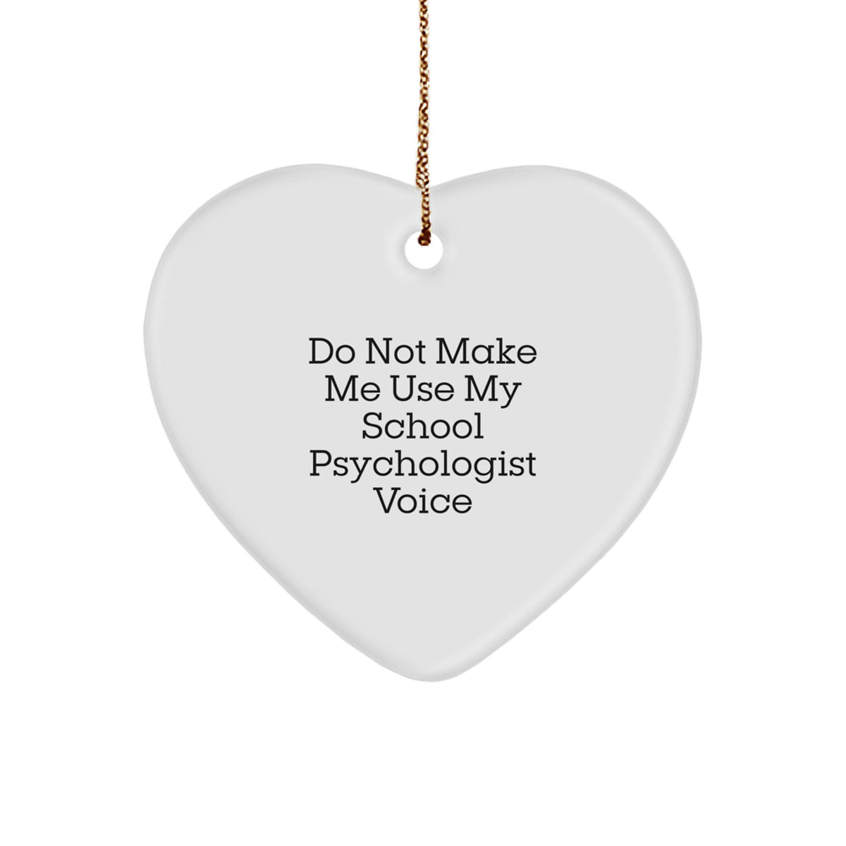 Funny School Psychologist Gift, 'Do Not Make Me Use My School Psychologist Voice' Heart Ornament, Gifts from Friends to Family for Christmas - Image 1