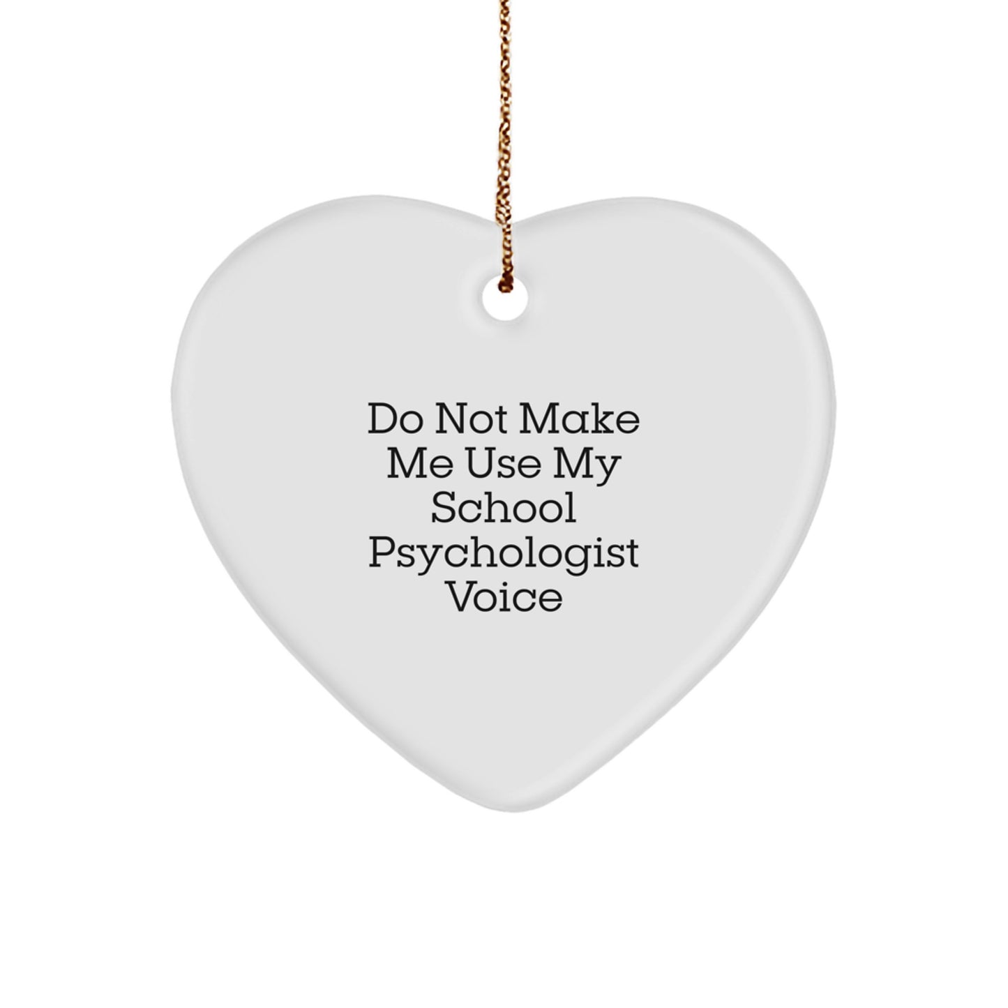 Funny School Psychologist Gift, 'Do Not Make Me Use My School Psychologist Voice' Heart Ornament, Gifts from Friends to Family for Christmas - Image 1