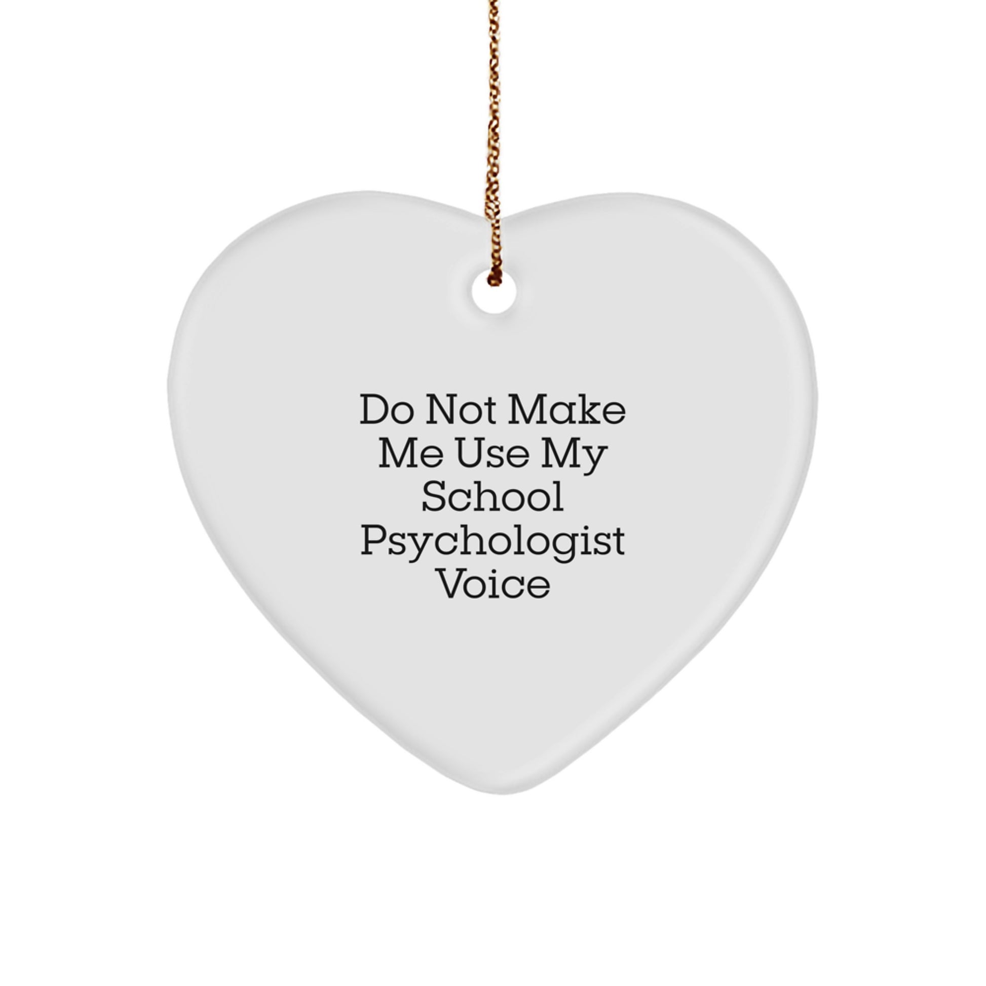 Funny School Psychologist Gift, 'Do Not Make Me Use My School Psychologist Voice' Heart Ornament, Gifts from Friends to Family for Christmas - Image 1