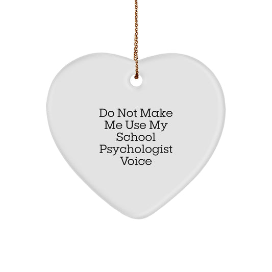 Funny School Psychologist Gift, 'Do Not Make Me Use My School Psychologist Voice' Heart Ornament, Gifts from Friends to Family for Christmas - Image 1