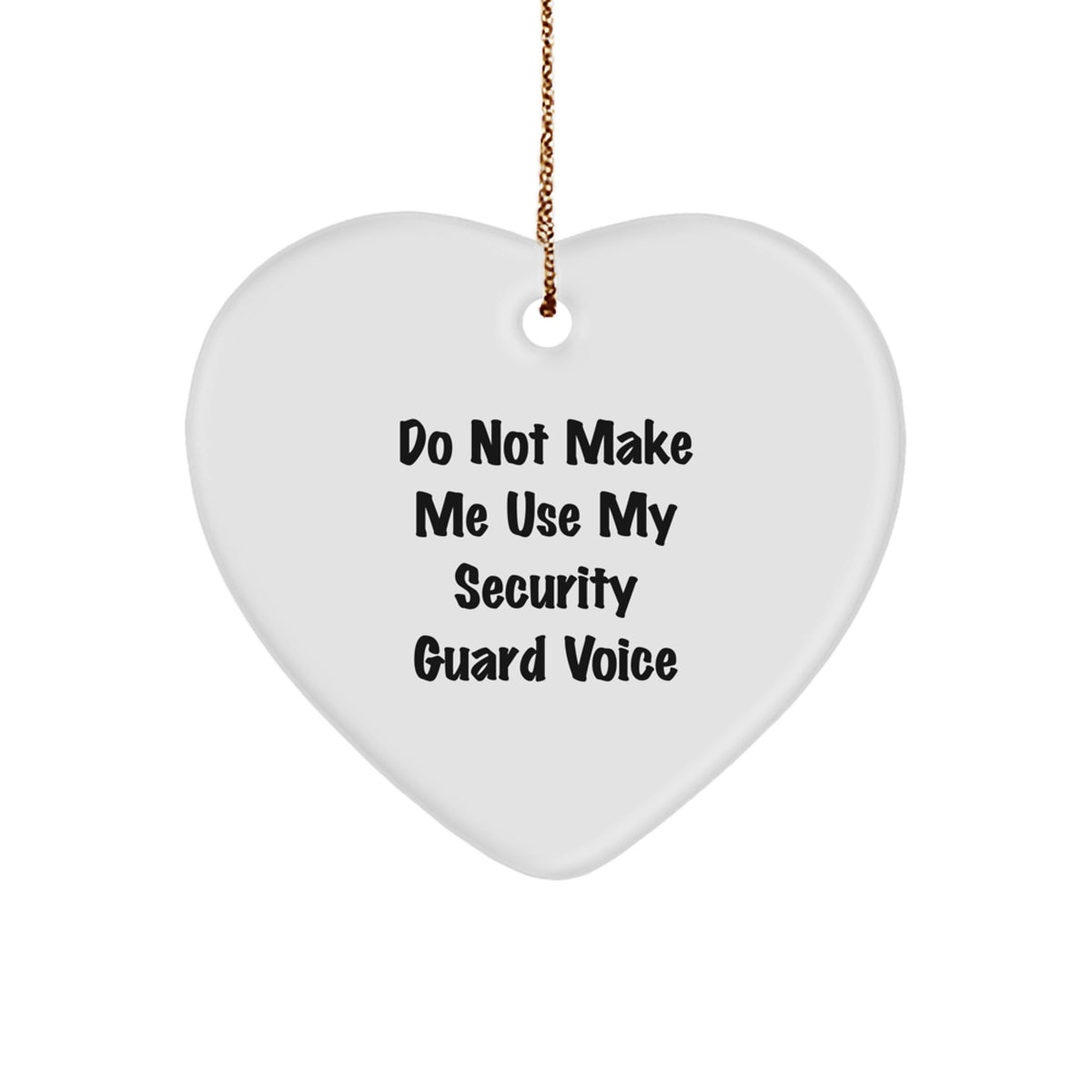 Funny Security Guard Gifts from Friends - Do Not Make Me Use My Security Guard Voice Heart Ornament for Men and Women, Christmas Unique Gifts for Security Guard Lovers - Image 1