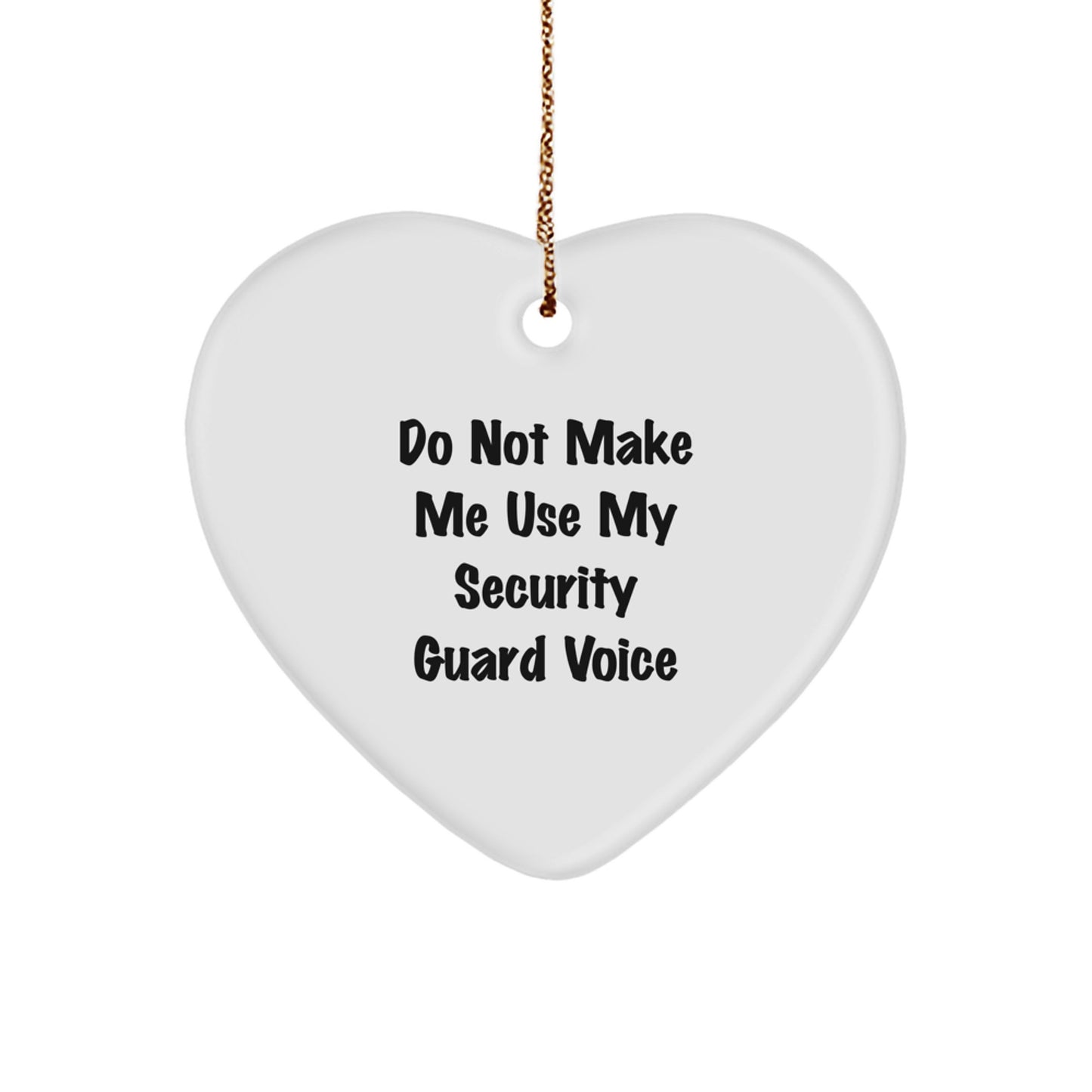 Funny Security Guard Gifts from Friends - Do Not Make Me Use My Security Guard Voice Heart Ornament for Men and Women, Christmas Unique Gifts for Security Guard Lovers - Image 1