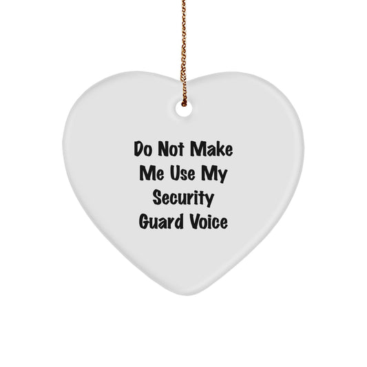 Funny Security Guard Gifts from Friends - Do Not Make Me Use My Security Guard Voice Heart Ornament for Men and Women, Christmas Unique Gifts for Security Guard Lovers - Image 1