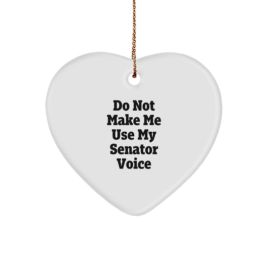 Senator Gifts: Heart Ornament, 'Do Not Make Me Use My Senator Voice', Funny Christmas Decoration for Friends, Family, or Coworkers, Gifts from Men, Women, or Family - Image 1