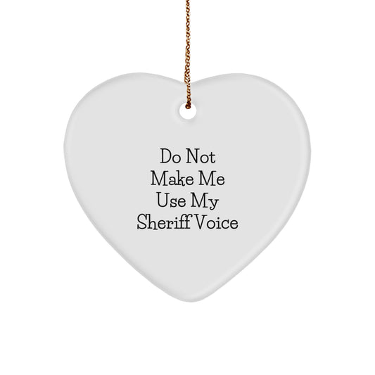 Funny Sheriff Gifts from Friends for Christmas - Heart Ornament Do Not Make Me Use My Sheriff Voice - Image 1