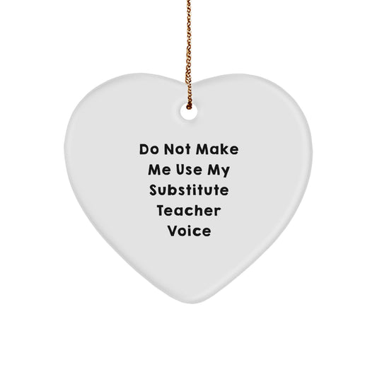 Funny Substitute Teacher Gifts from Friends for Christmas - 'Do Not Make Me Use My Substitute Teacher Voice' Heart Ornament - Image 1