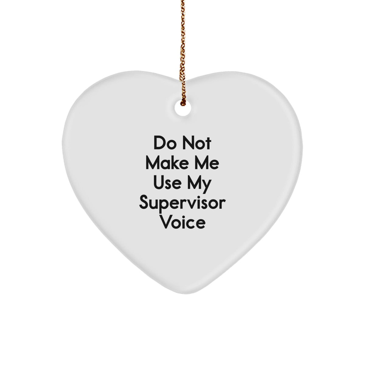 Funny Supervisor Gifts: Do Not Make Me Use My Supervisor Voice Heart Ornament, Unique Christmas Unique Gifts for Men, Women, Coworkers, Family, and Friends - Image 1