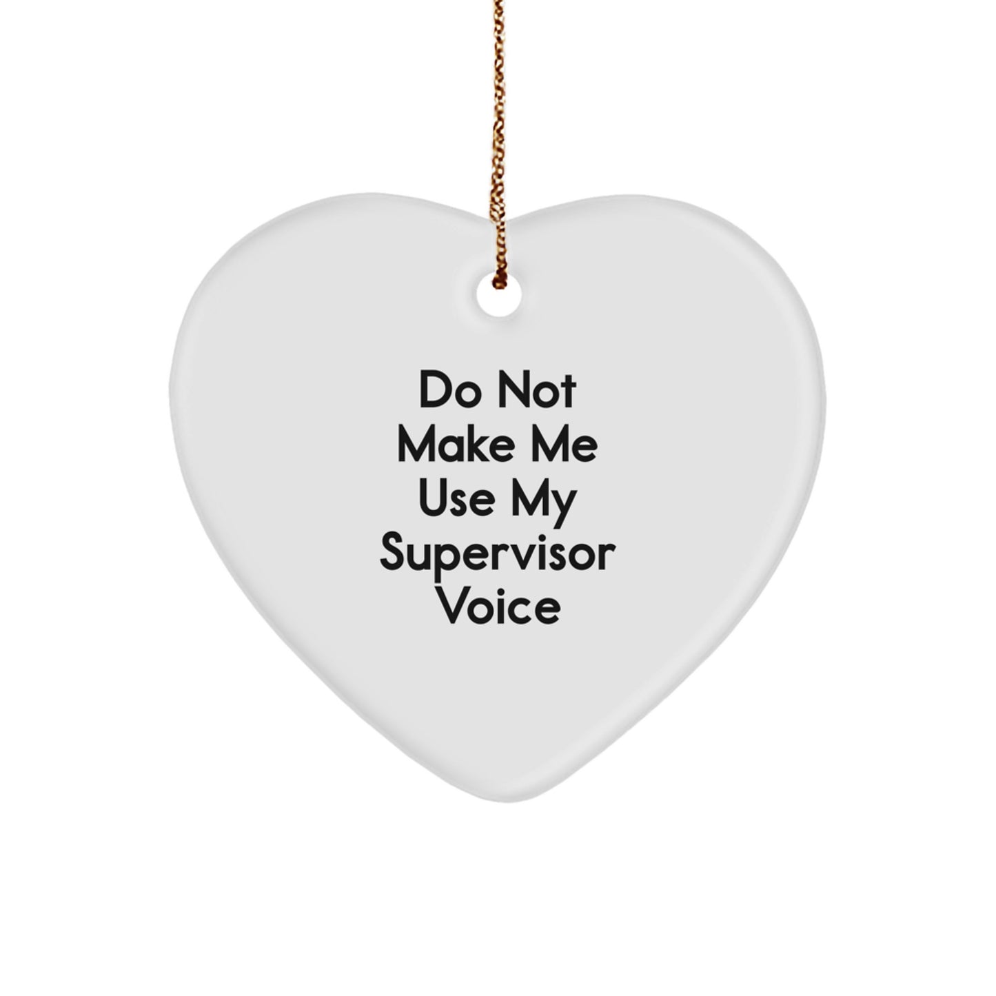 Funny Supervisor Gifts: Do Not Make Me Use My Supervisor Voice Heart Ornament, Unique Christmas Unique Gifts for Men, Women, Coworkers, Family, and Friends - Image 1