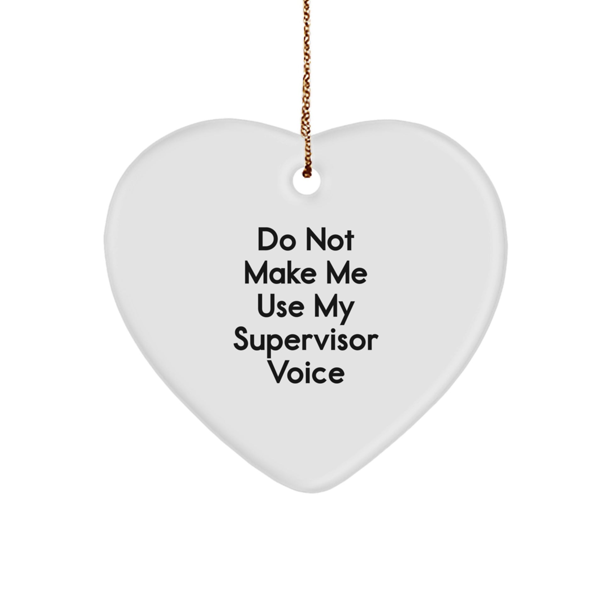 Funny Supervisor Gifts: Do Not Make Me Use My Supervisor Voice Heart Ornament, Unique Christmas Unique Gifts for Men, Women, Coworkers, Family, and Friends - Image 1