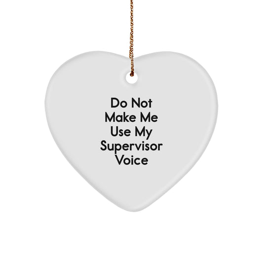 Funny Supervisor Gifts: Do Not Make Me Use My Supervisor Voice Heart Ornament, Unique Christmas Unique Gifts for Men, Women, Coworkers, Family, and Friends - Image 1