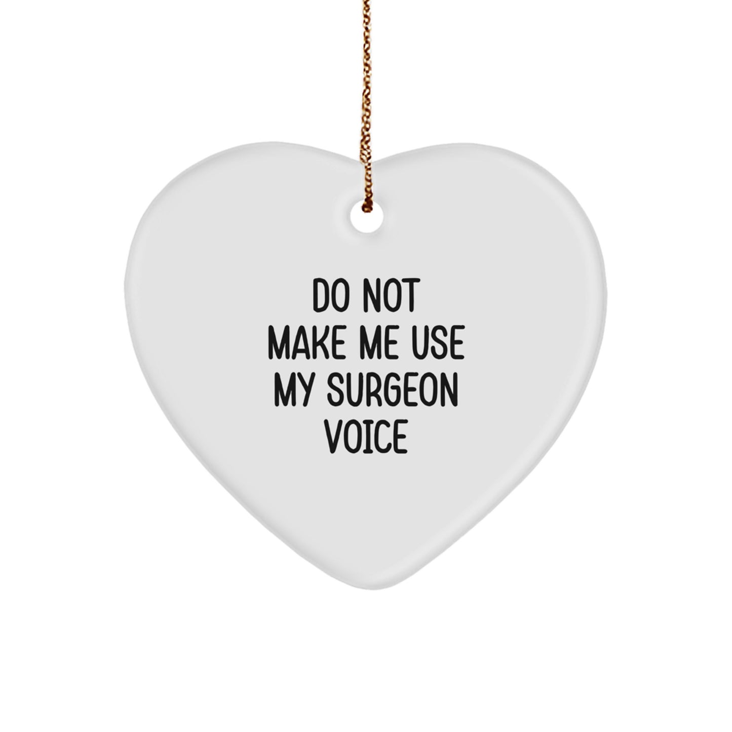 Surgeons' Humorous Gift: 'Do Not Make Me Use My Surgeon Voice' Heart Ornament for Christmas Unique Gifts from Friends to Family - Image 1