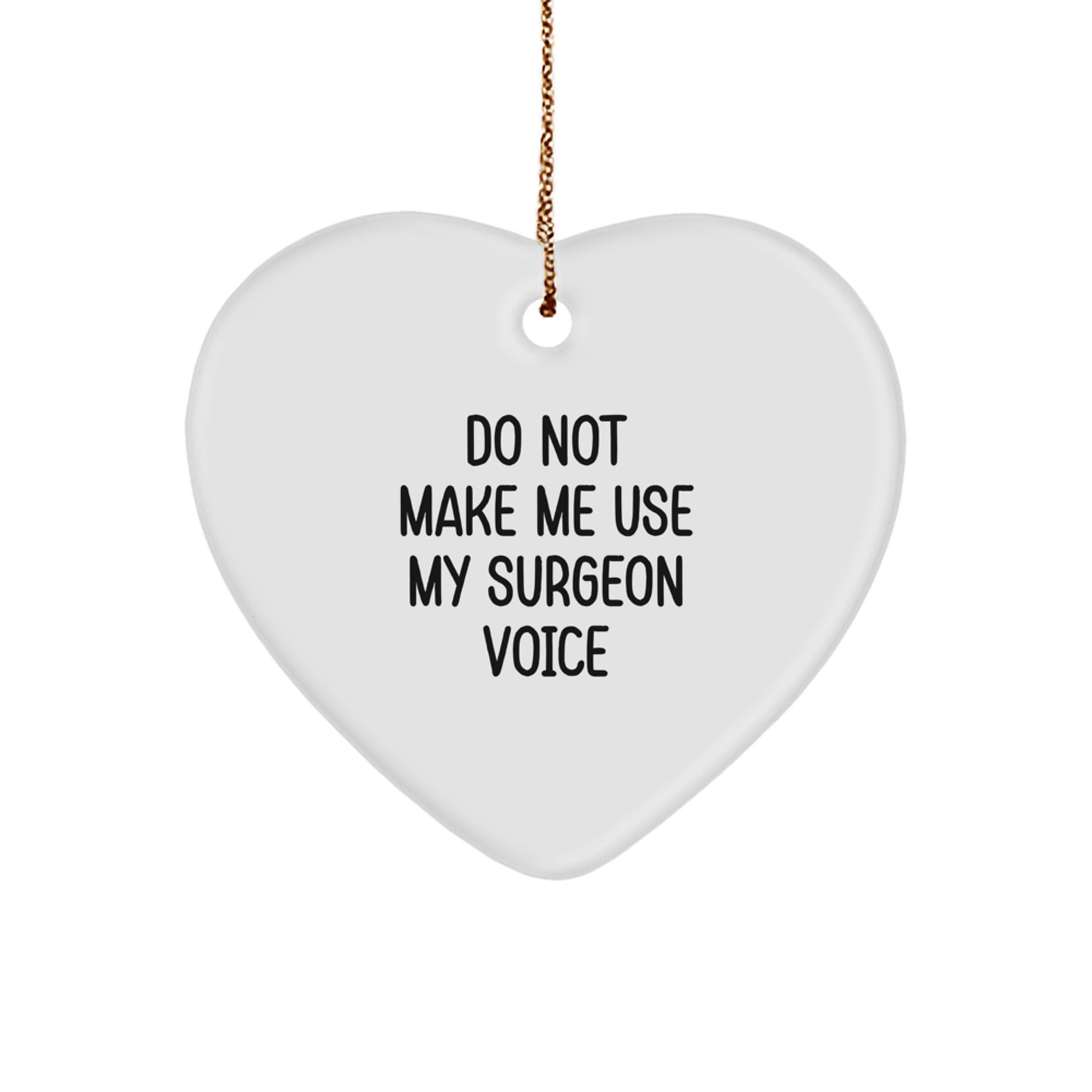 Surgeons' Humorous Gift: 'Do Not Make Me Use My Surgeon Voice' Heart Ornament for Christmas Unique Gifts from Friends to Family - Image 1
