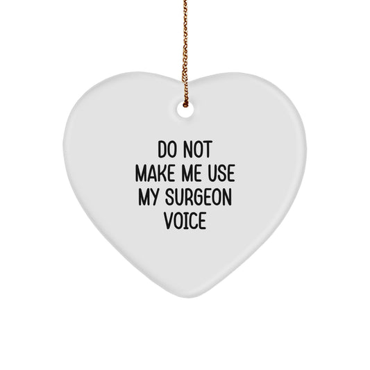 Surgeons' Humorous Gift: 'Do Not Make Me Use My Surgeon Voice' Heart Ornament for Christmas Unique Gifts from Friends to Family - Image 1