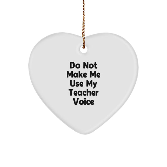 Funny Teacher Gifts from Friends for Christmas, 'Do Not Make Me Use My Teacher Voice' Heart Ornament - Image 1