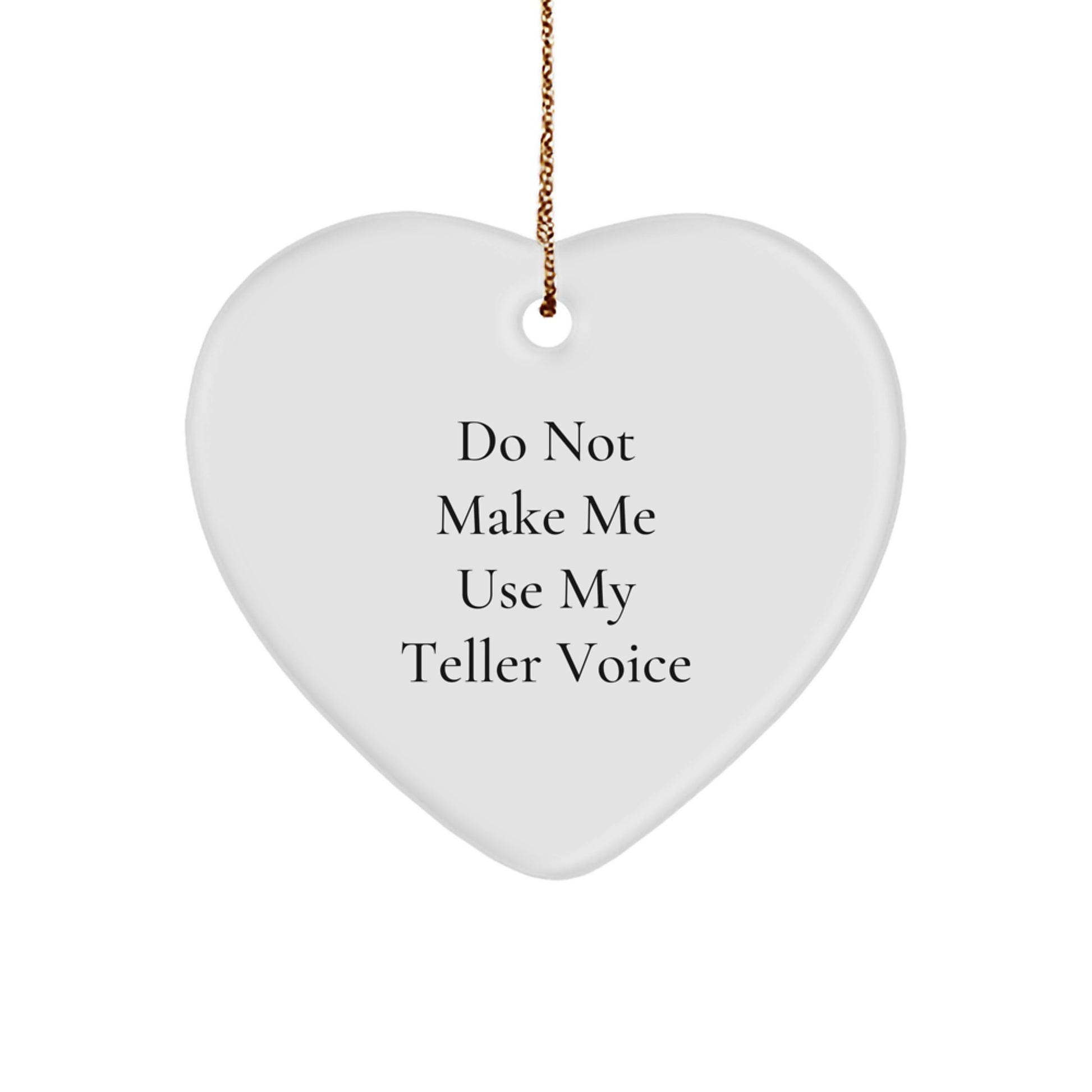 Funny Teller Gifts from Men, Heart Ornament with Do Not Make Me Use My Teller Voice Quote, Christmas Unique Gifts for Teller, Heart Shaped Ornament - Image 1