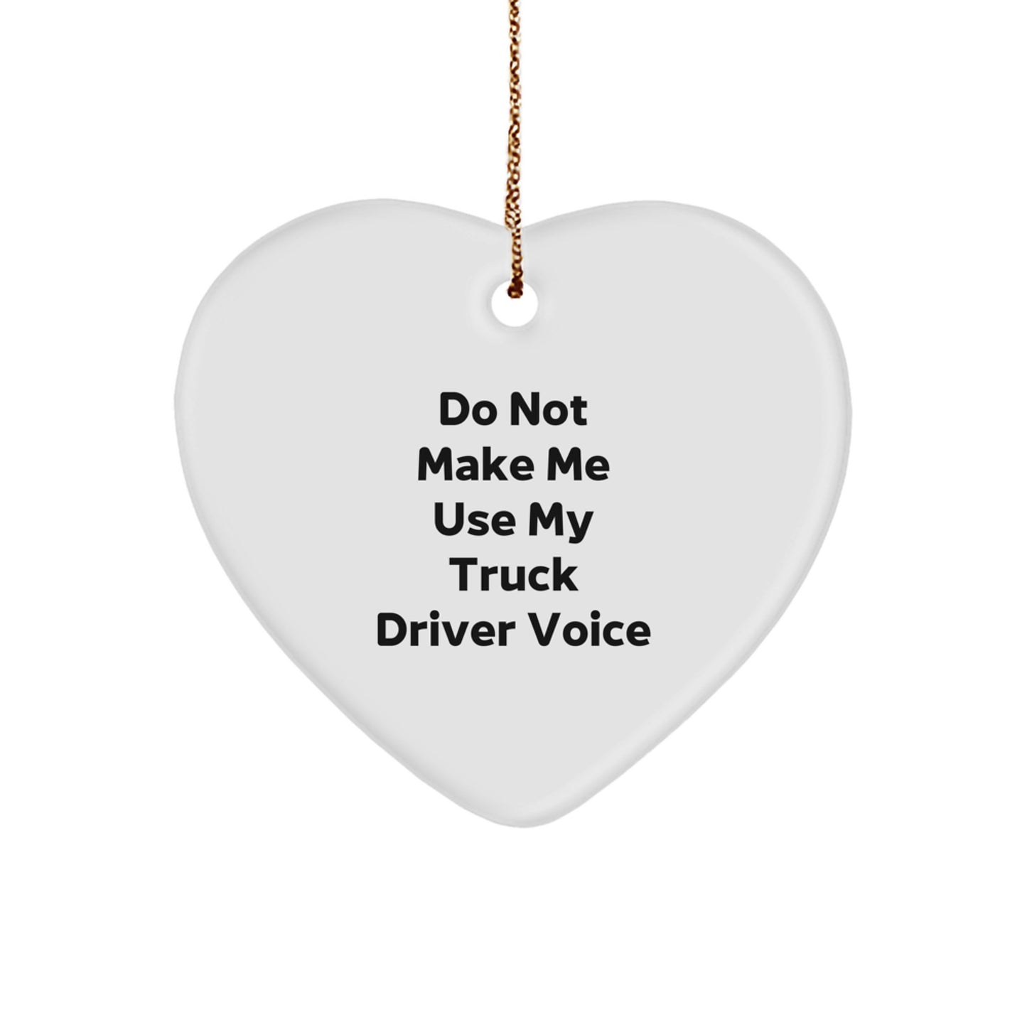 Truck Driver Gifts from Friends - Do Not Make Me Use My Truck Driver Voice Heart Ornament for Christmas - Image 1