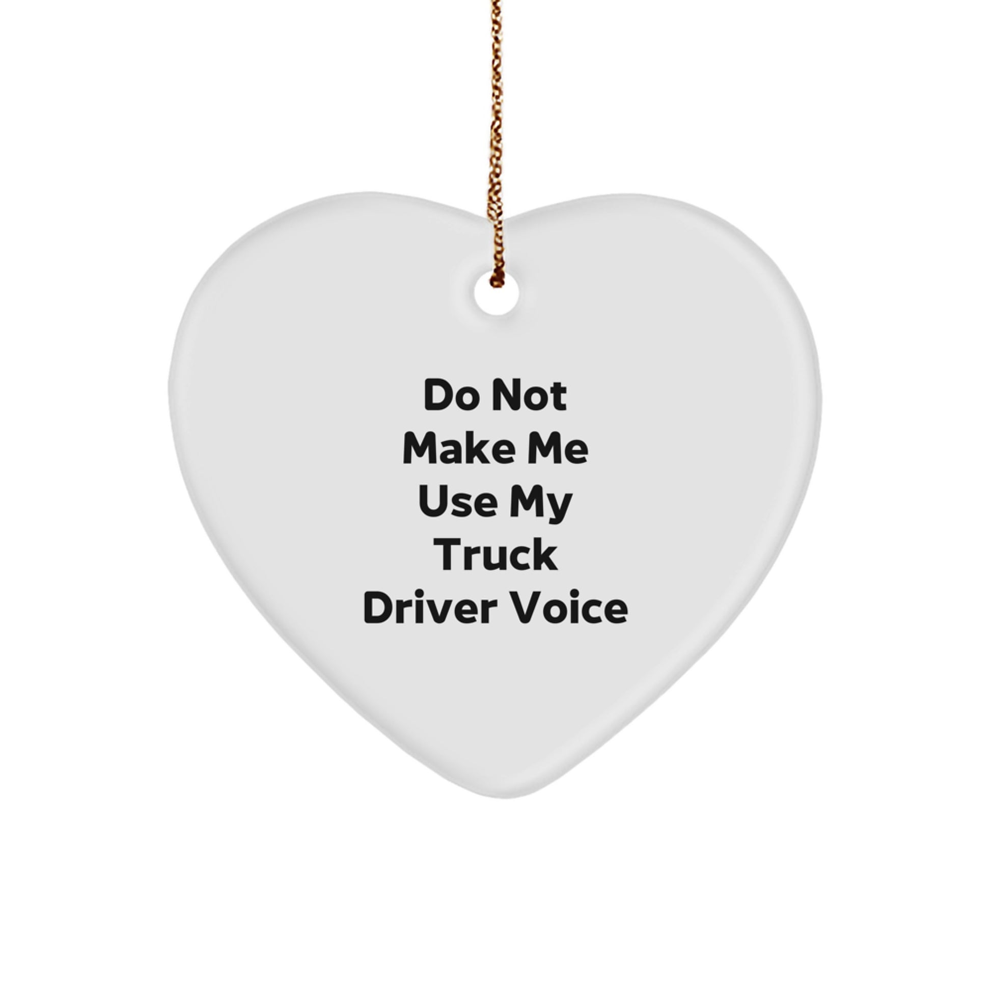 Truck Driver Gifts from Friends - Do Not Make Me Use My Truck Driver Voice Heart Ornament for Christmas - Image 1