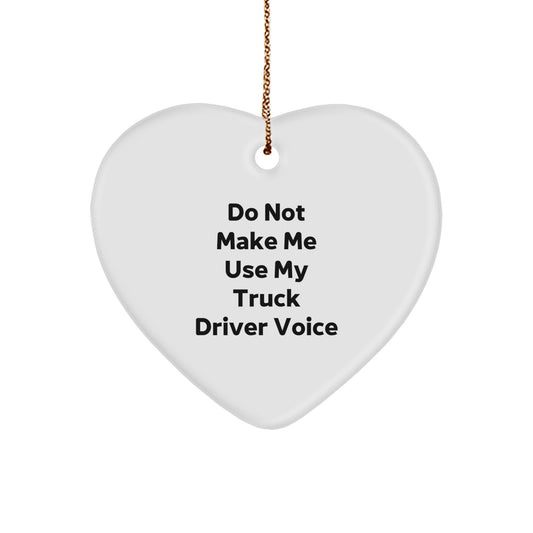 Truck Driver Gifts from Friends - Do Not Make Me Use My Truck Driver Voice Heart Ornament for Christmas - Image 1