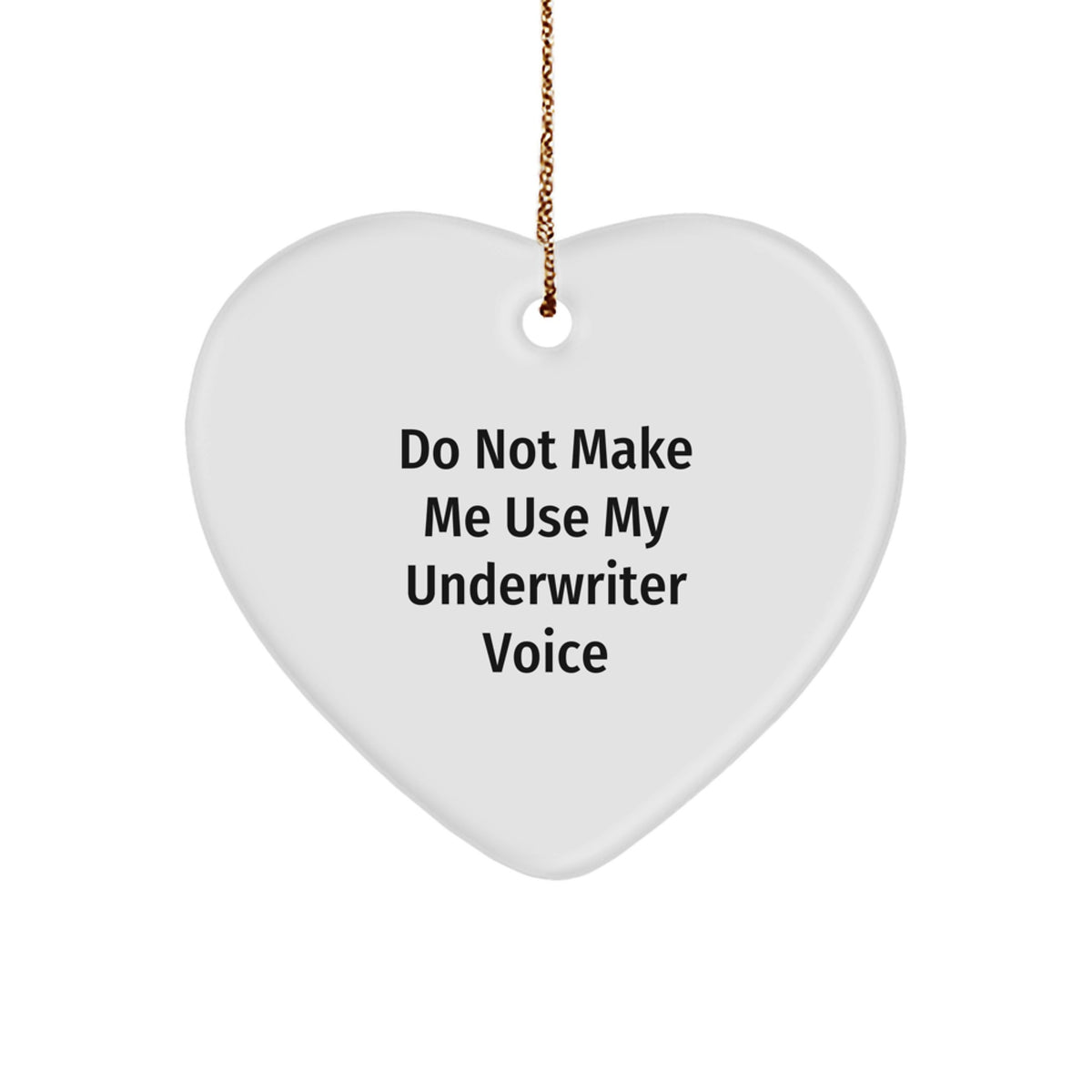 Funny Underwriter Gifts from Friends, Heart Ornament for Underwriter, 'Do Not Make Me Use My Underwriter Voice' Christmas Unique Gift for Underwriter, Gifts from Family - Image 1