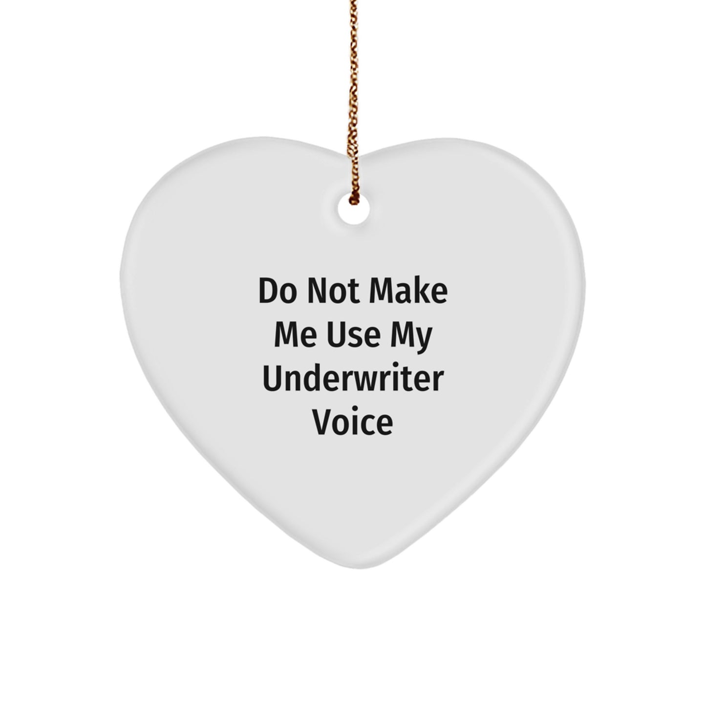Funny Underwriter Gifts from Friends, Heart Ornament for Underwriter, 'Do Not Make Me Use My Underwriter Voice' Christmas Unique Gift for Underwriter, Gifts from Family - Image 1