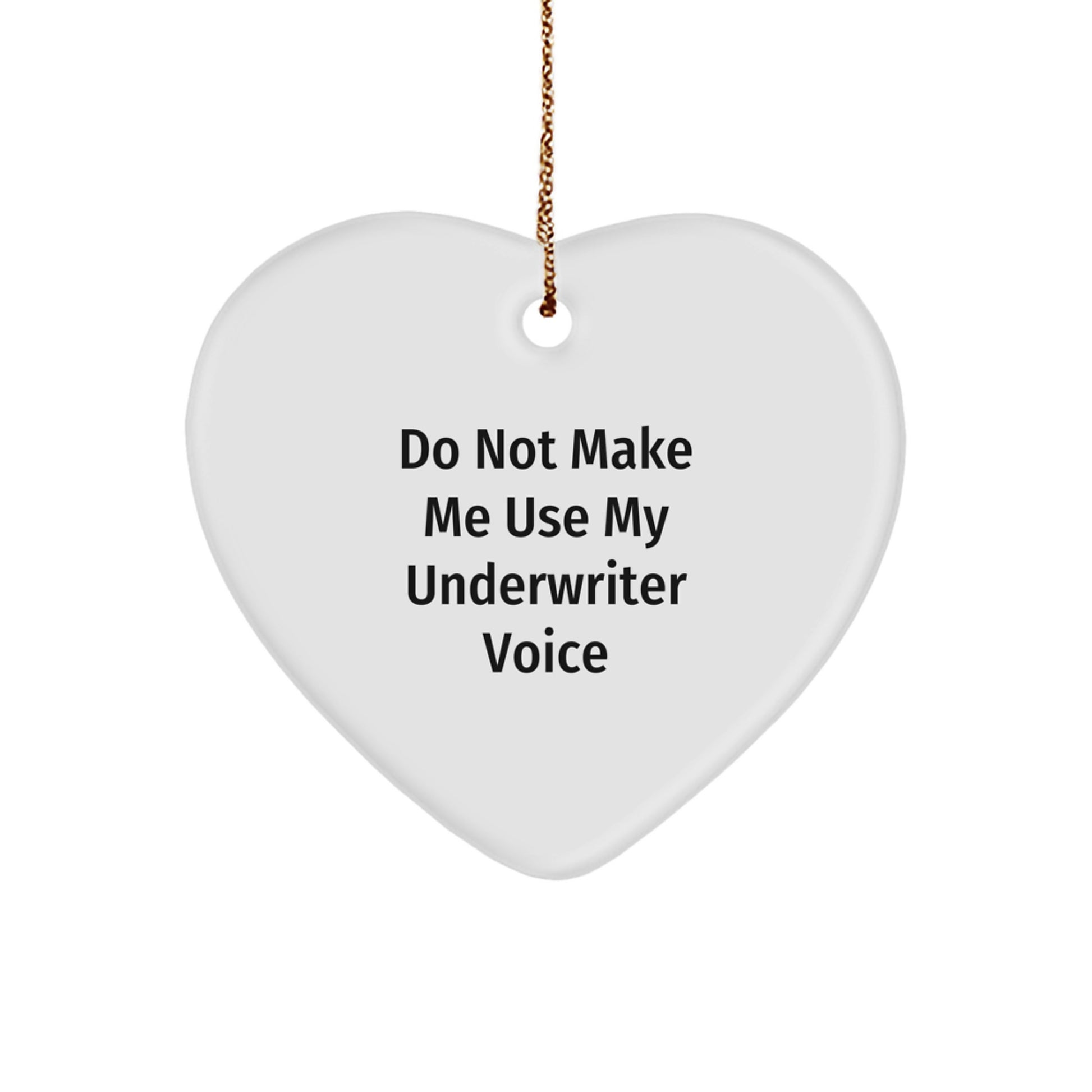 Funny Underwriter Gifts from Friends, Heart Ornament for Underwriter, 'Do Not Make Me Use My Underwriter Voice' Christmas Unique Gift for Underwriter, Gifts from Family - Image 1