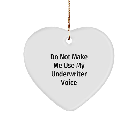 Funny Underwriter Gifts from Friends, Heart Ornament for Underwriter, 'Do Not Make Me Use My Underwriter Voice' Christmas Unique Gift for Underwriter, Gifts from Family - Image 1