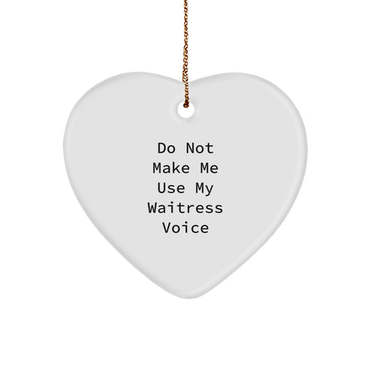 Waitress Humor Heart Ornament, Gifts from Friends, 'Do Not Make Me Use My Waitress Voice', Christmas Unique Gifts for Waitress, Heart Shaped MDF, Durable, Vibrant Colors, Gifts for Waitress - Image 1