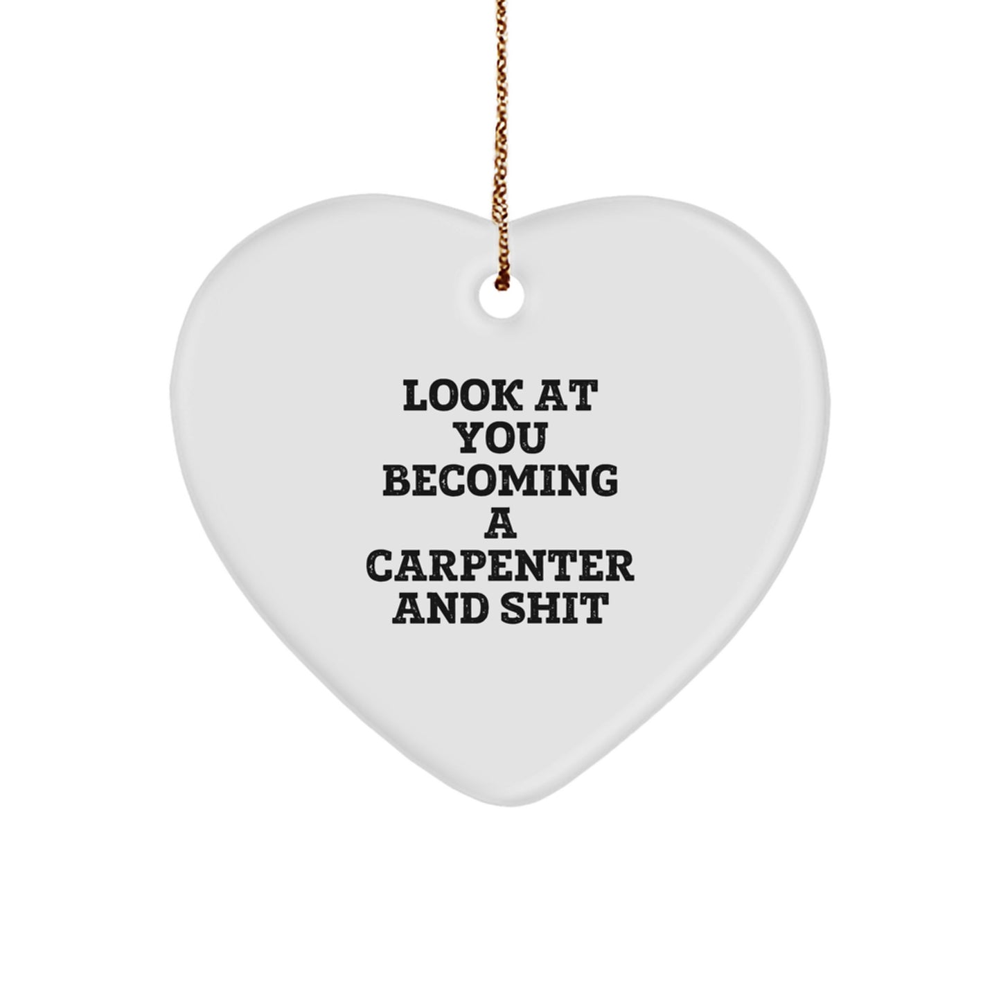 Funny 'Look At You Becoming A Carpenter' Heart Ornament Gifts from Men to Carpenter Friends or Family for Christmas - Image 1