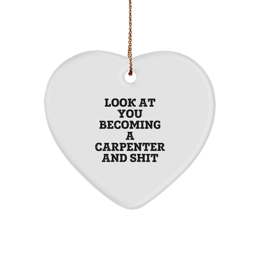 Funny 'Look At You Becoming A Carpenter' Heart Ornament Gifts from Men to Carpenter Friends or Family for Christmas - Image 1