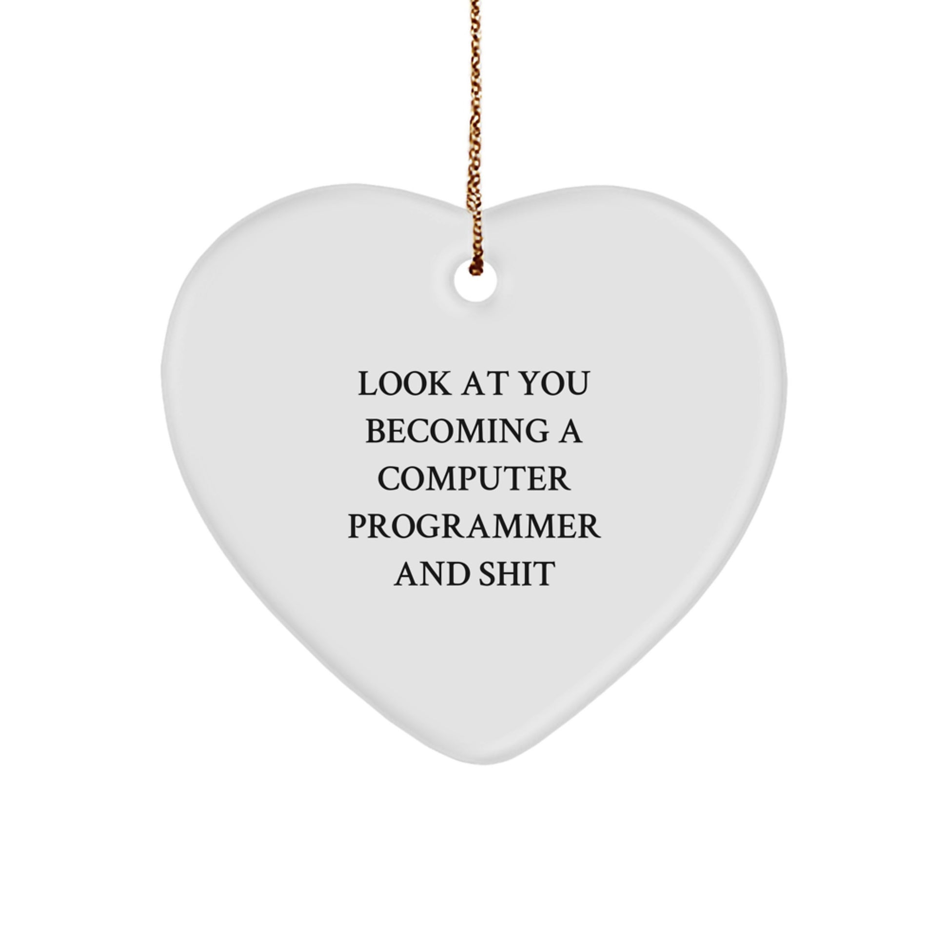 Funny Computer Programmer Heart Ornament, 'Look At You Becoming A Computer Programmer And Shit' Gifts for Him or Her from Friends, Coworkers, or Family this Christmas - Image 1