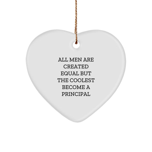 Funny Principal Gifts from Men - Heart Ornament for Christmas, 'All Men Are Created Equal But The Coolest Become A Principal' - Image 1