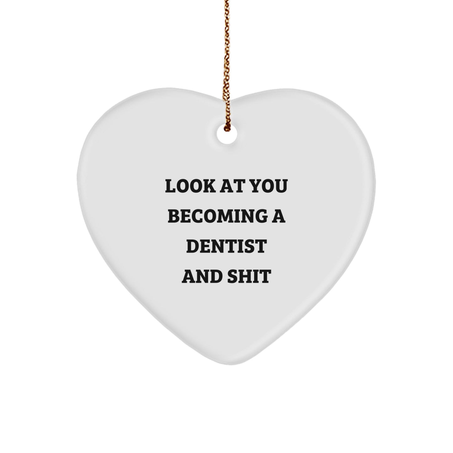 Funny Dentist Gifts for Christmas - Heart Ornament with Quote 'Look At You Becoming A Dentist And Shit' from Friends to Family - Image 1