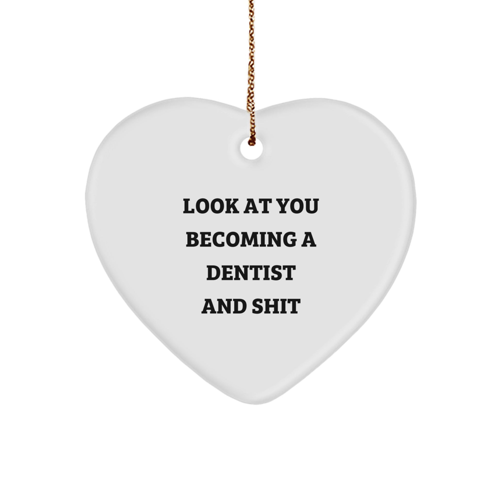 Funny Dentist Gifts for Christmas - Heart Ornament with Quote 'Look At You Becoming A Dentist And Shit' from Friends to Family - Image 1