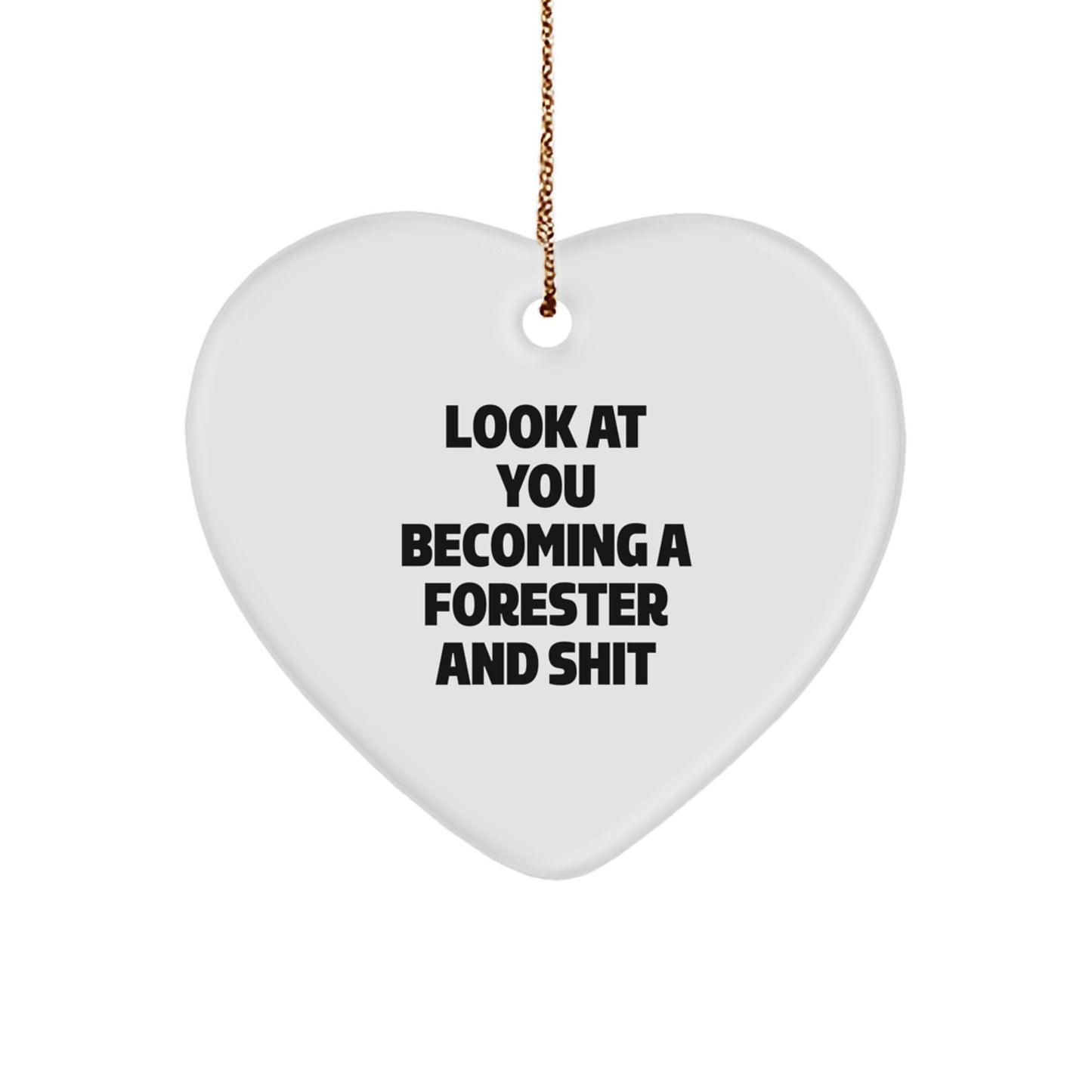 Funny Forester Gifts from Men to Friends, Heart Ornament for Forester Christmas Unique Gifts, Look At You Becoming A Forester And Shit - Image 1