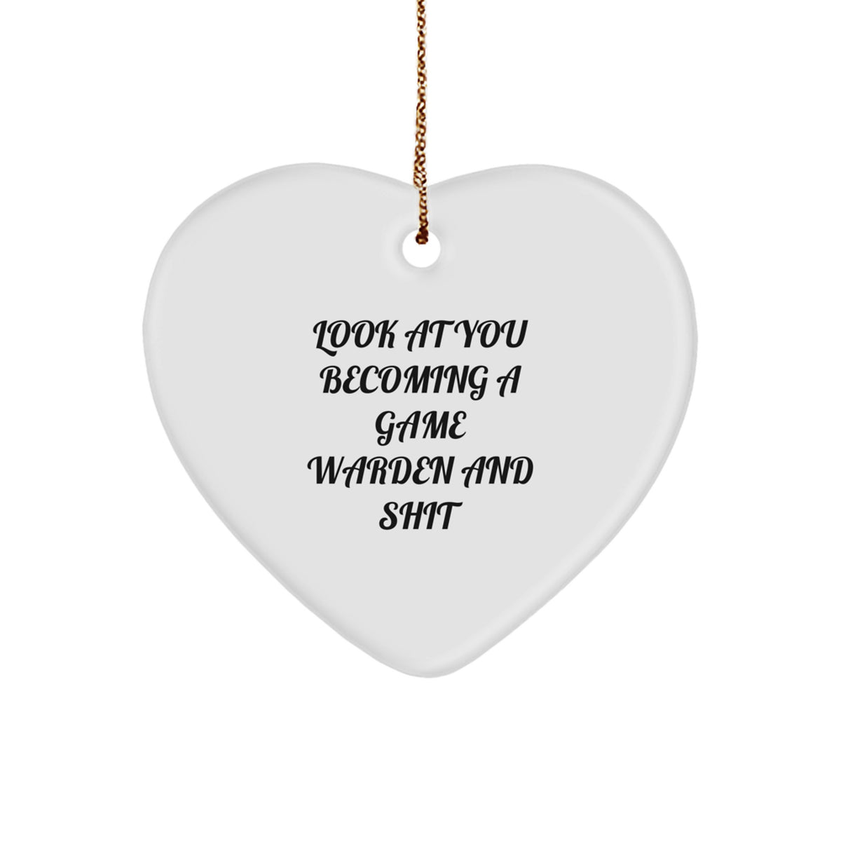 Funny Game Warden Gifts from Friends and Family, Heart Ornament with Look At You Becoming A Game Warden And Shit, Christmas Unique Gifts for Him - Image 1