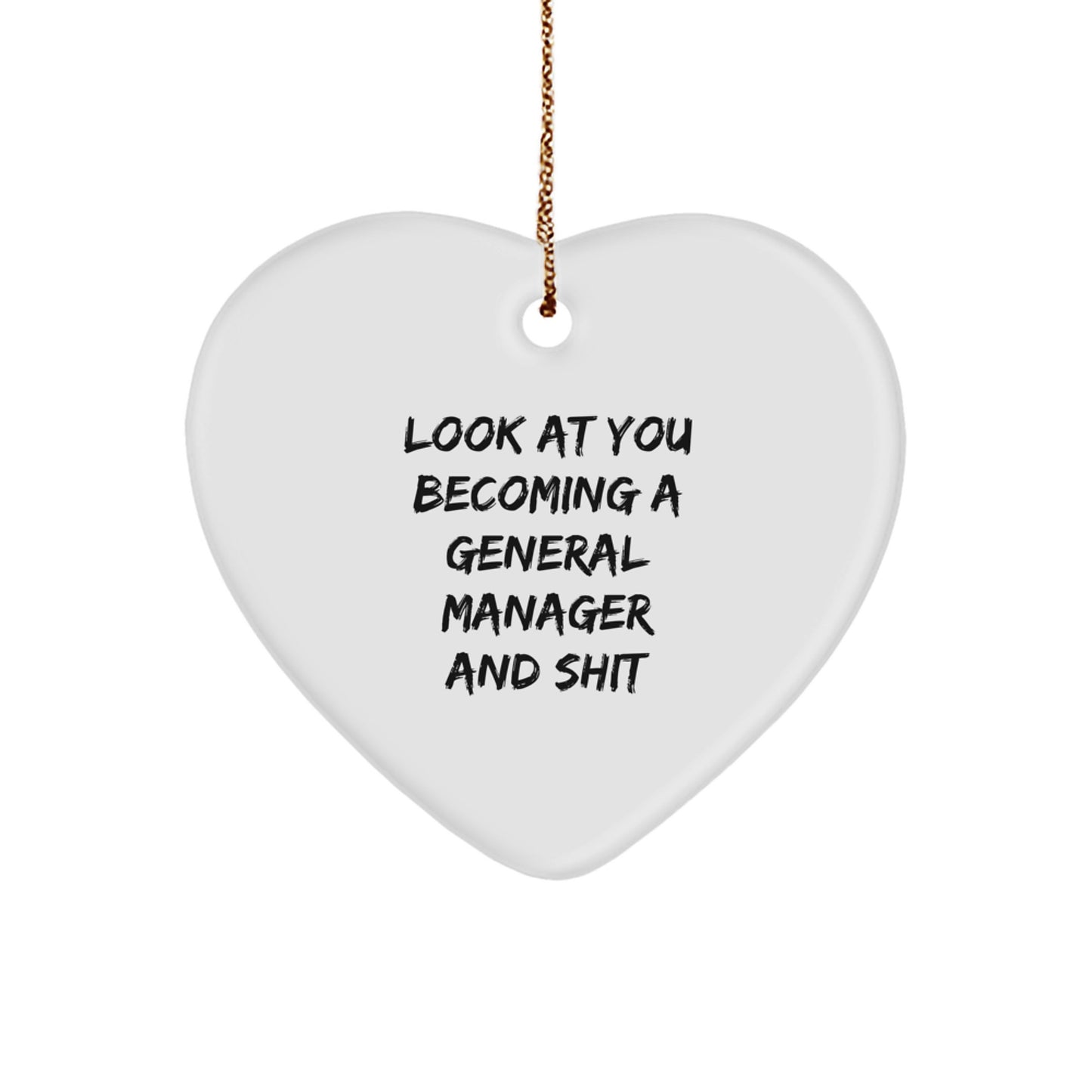 Funny General Manager Gifts - Heart Ornament for Christmas - 'Look At You Becoming A General Manager And Shit' - Gifts from Friends to General Managers - Image 1