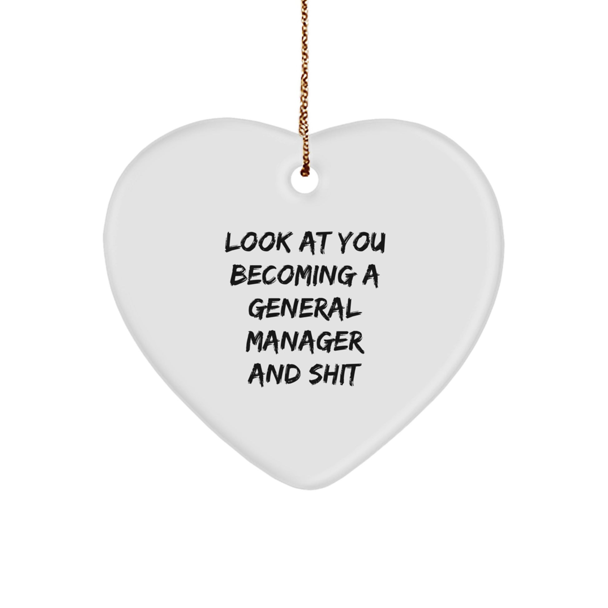 Funny General Manager Gifts - Heart Ornament for Christmas - 'Look At You Becoming A General Manager And Shit' - Gifts from Friends to General Managers - Image 1