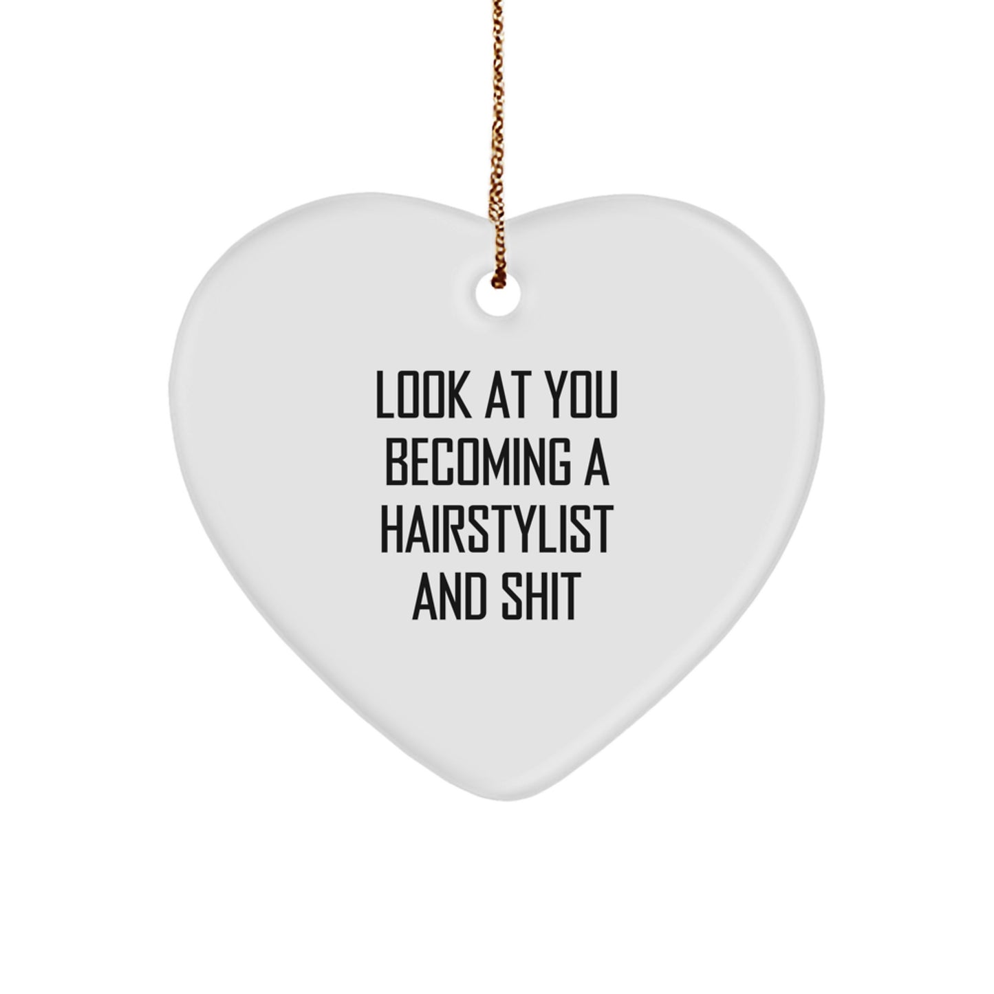Funny Hairstylist Gifts from Friends - Inspirational Heart Ornament for Hair Stylists, Funny Quote 'Look At You Becoming A Hairstylist And Shit' - Christmas Unique Gifts for Hairstylist Men - Image 1