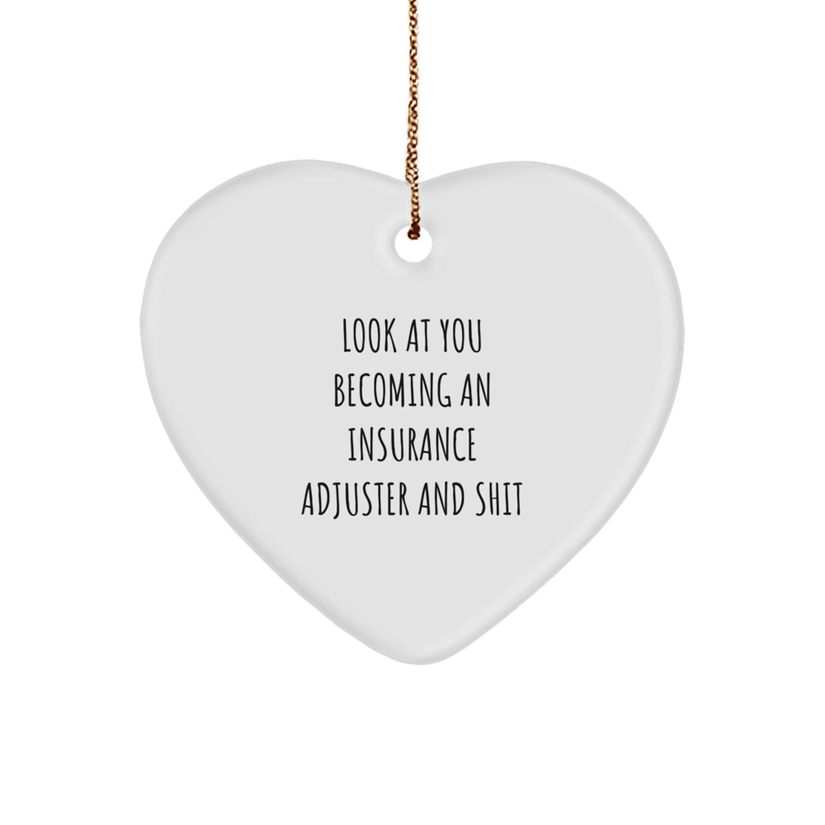 Funny Insurance Adjuster Gifts, Heart Ornament with 'Look At You Becoming An Insurance Adjuster And Shit' Quote, Christmas Unique Gifts from Friends to Insurance Adjuster - Image 1