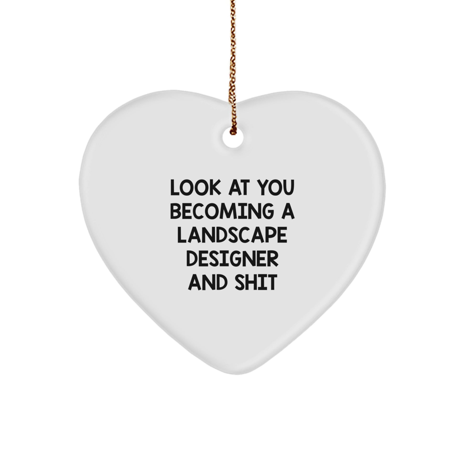 Landscape Designer Gifts, Funny Quote, Heart Ornament, Christmas Unique Presents from Friends - 'Look At You Becoming A Landscape Designer And Shit' - Image 1