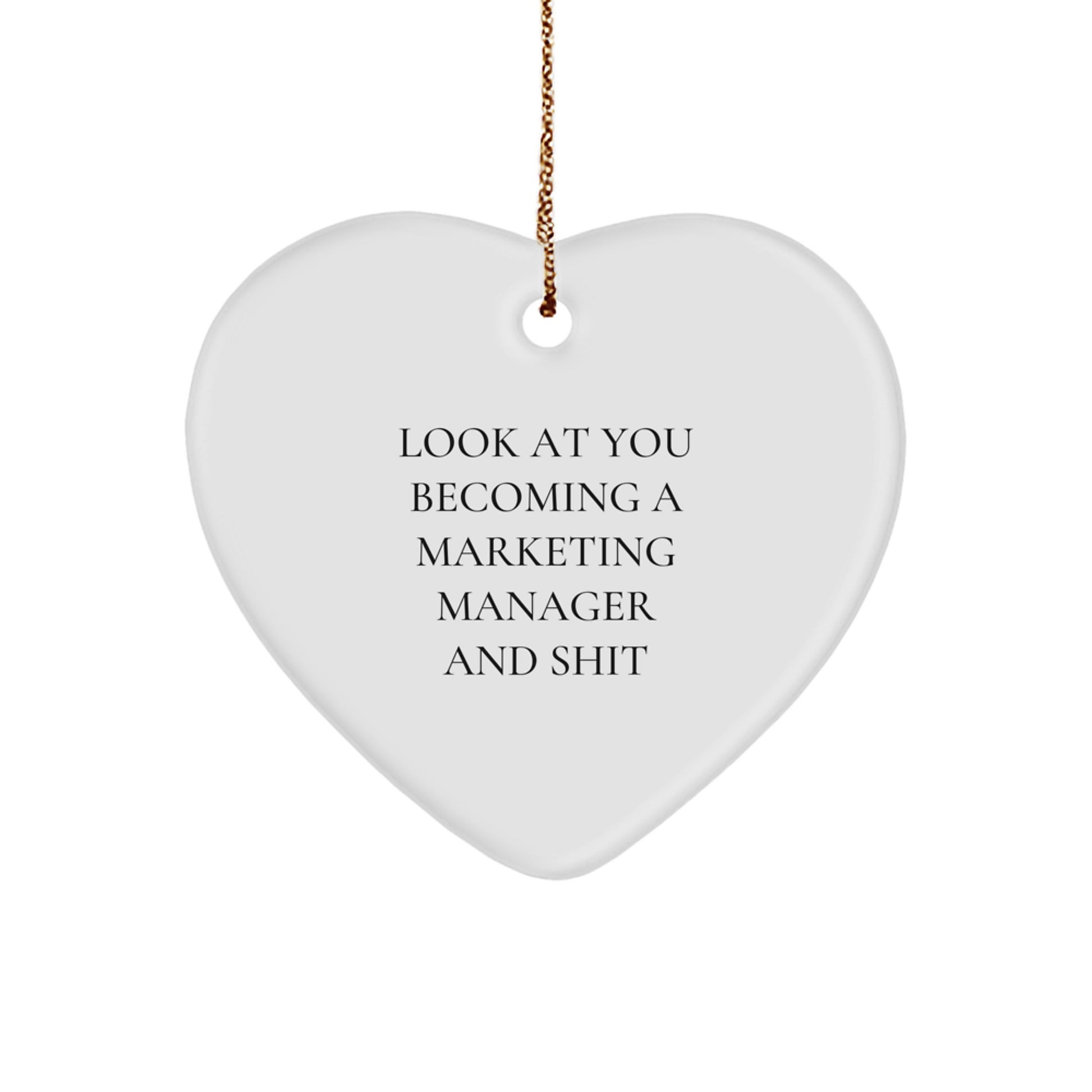 Funny Marketing Manager Heart Ornament Gifts from Friends, Coworkers to Family - Look At You Becoming A Marketing Manager And Shit, Heart Shaped MDF with High-Gloss Finish, Perfect for Christmas - Image 1