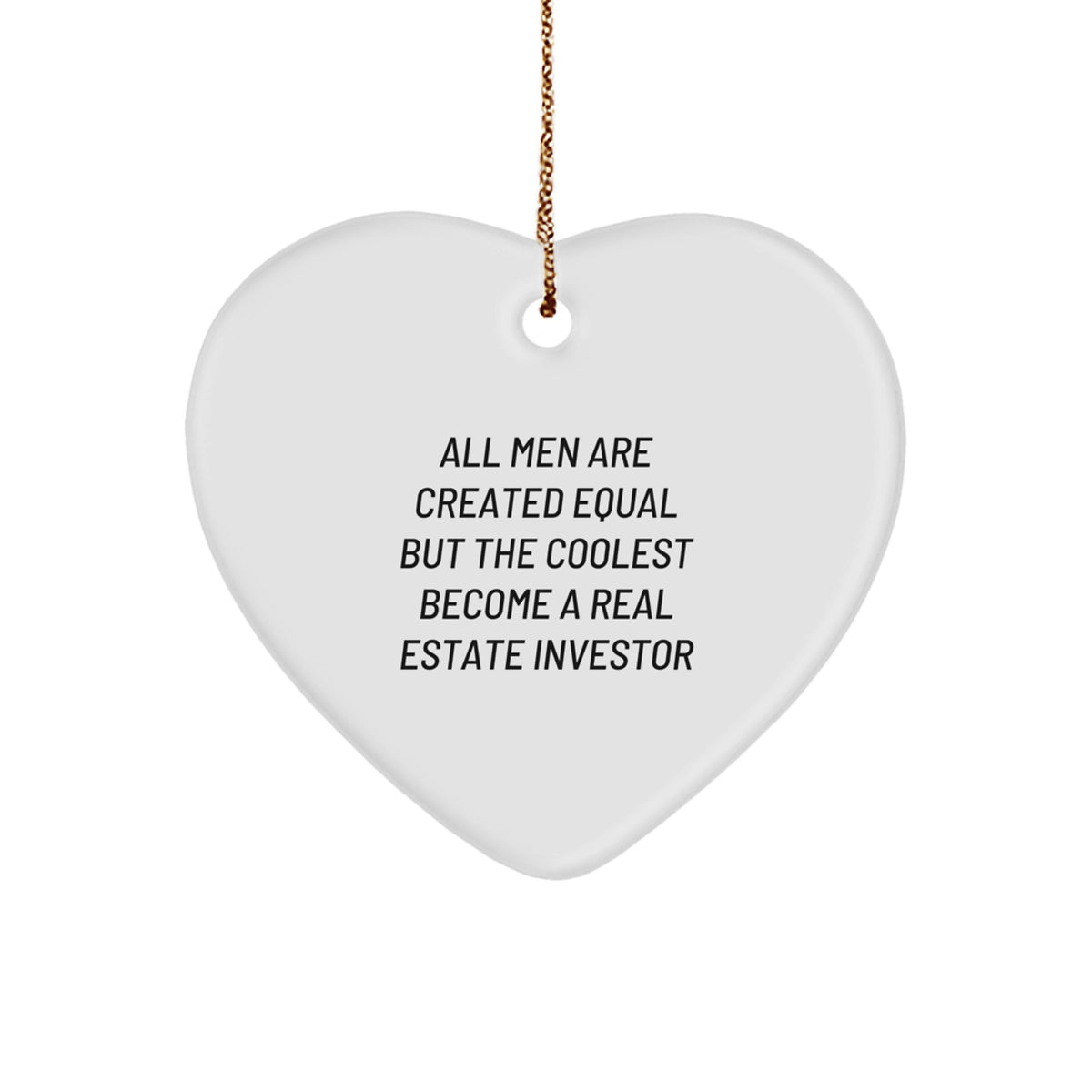 Funny Real Estate Investor Gifts from Men - Heart Ornament for Christmas, 'All Men Are Created Equal But The Coolest Become A Real Estate Investor' Quote, Gifts for Real Estate Investors - Image 1