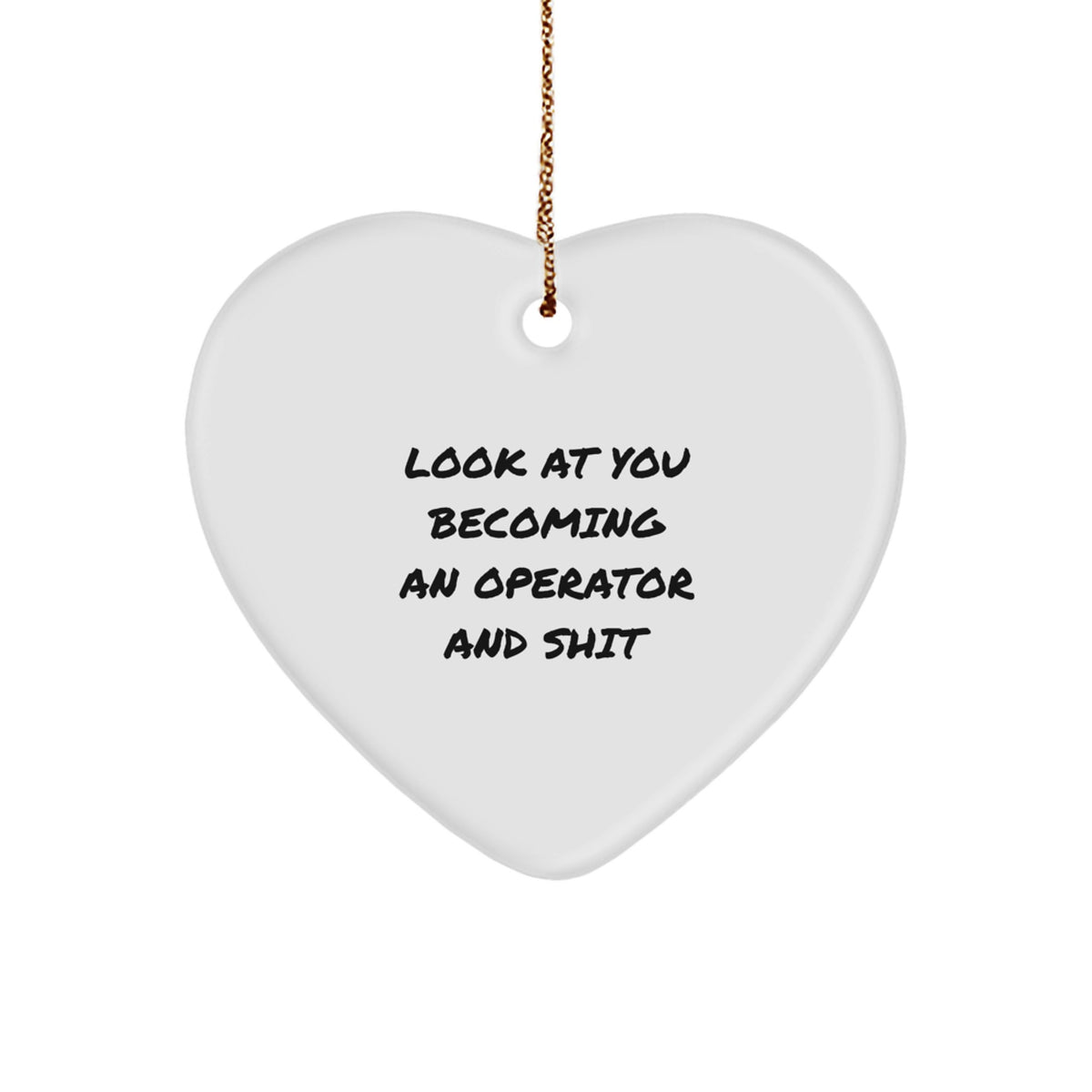 Funny Operator Gifts from Men to Operator Friends and Family - Heart Ornament with Look At You Becoming An Operator And Shit Quote - Unique Christmas Unique Gift - Image 1