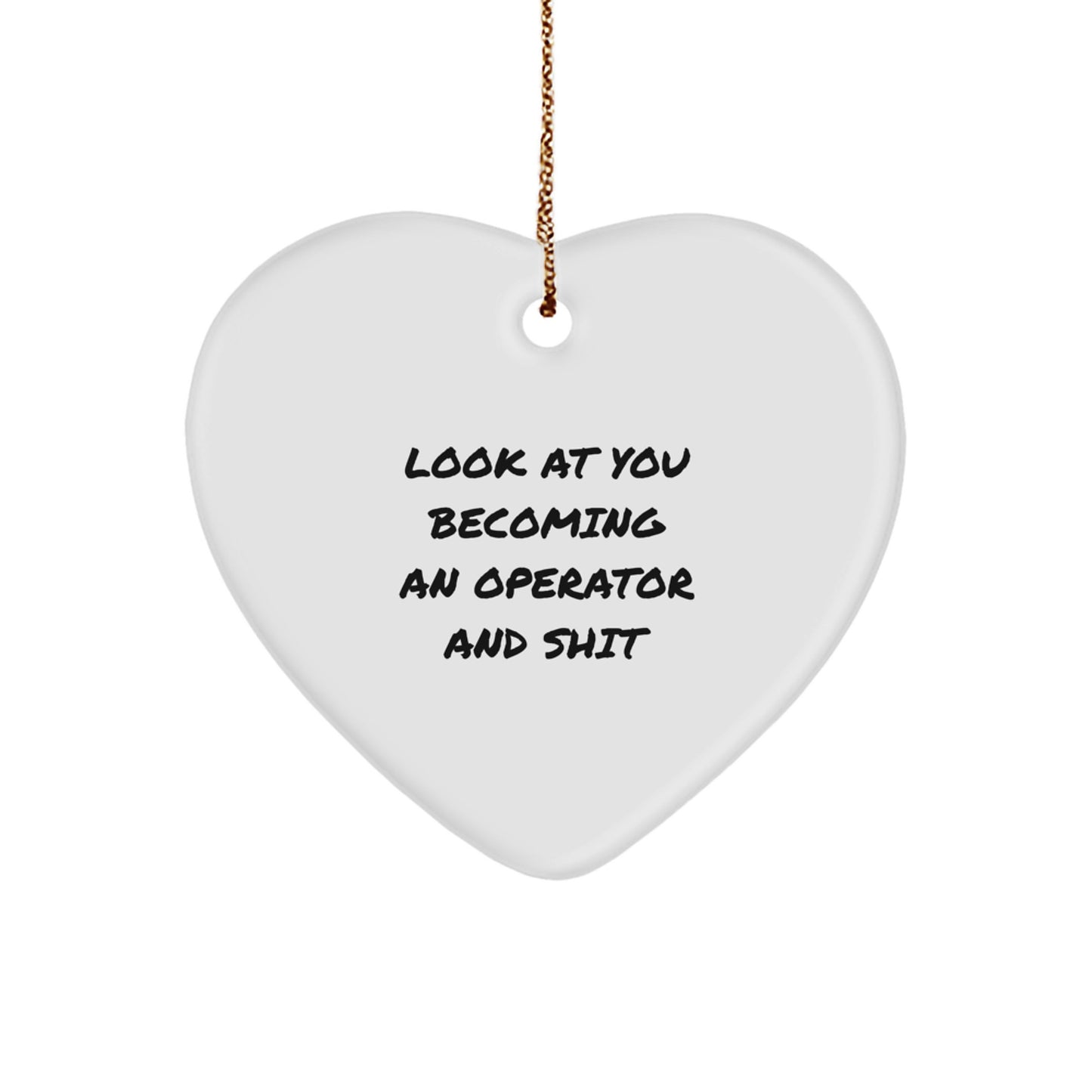 Funny Operator Gifts from Men to Operator Friends and Family - Heart Ornament with Look At You Becoming An Operator And Shit Quote - Unique Christmas Unique Gift - Image 1