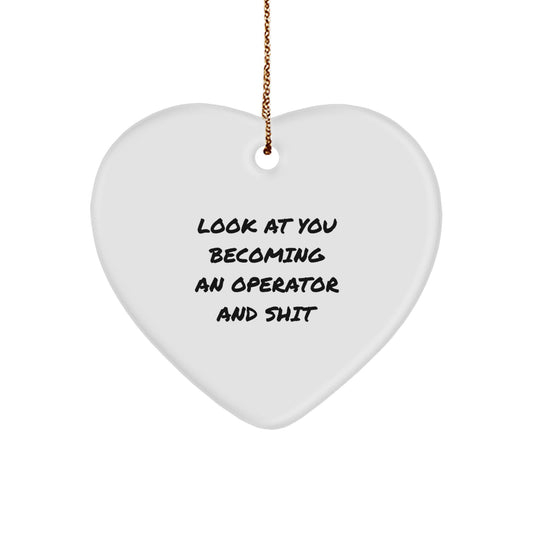Funny Operator Gifts from Men to Operator Friends and Family - Heart Ornament with Look At You Becoming An Operator And Shit Quote - Unique Christmas Unique Gift - Image 1