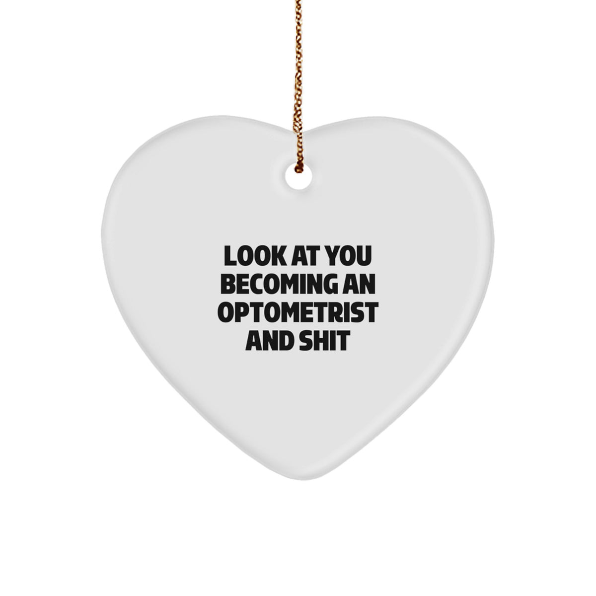 Funny Optometrist Heart Ornament Gifts from Friends and Family - Christmas Unique Ornaments for Optometrist Graduates, 'Look At You Becoming An Optometrist And Shit' - Image 1