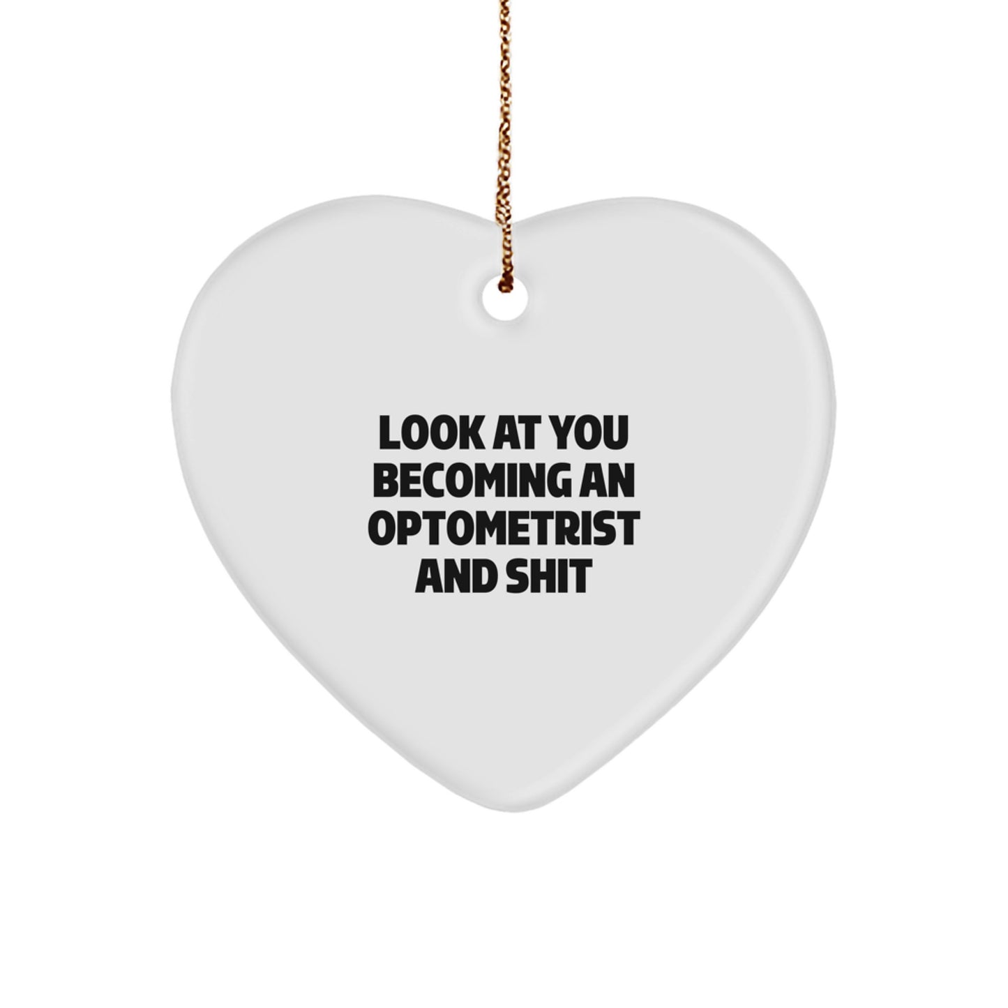 Funny Optometrist Heart Ornament Gifts from Friends and Family - Christmas Unique Ornaments for Optometrist Graduates, 'Look At You Becoming An Optometrist And Shit' - Image 1