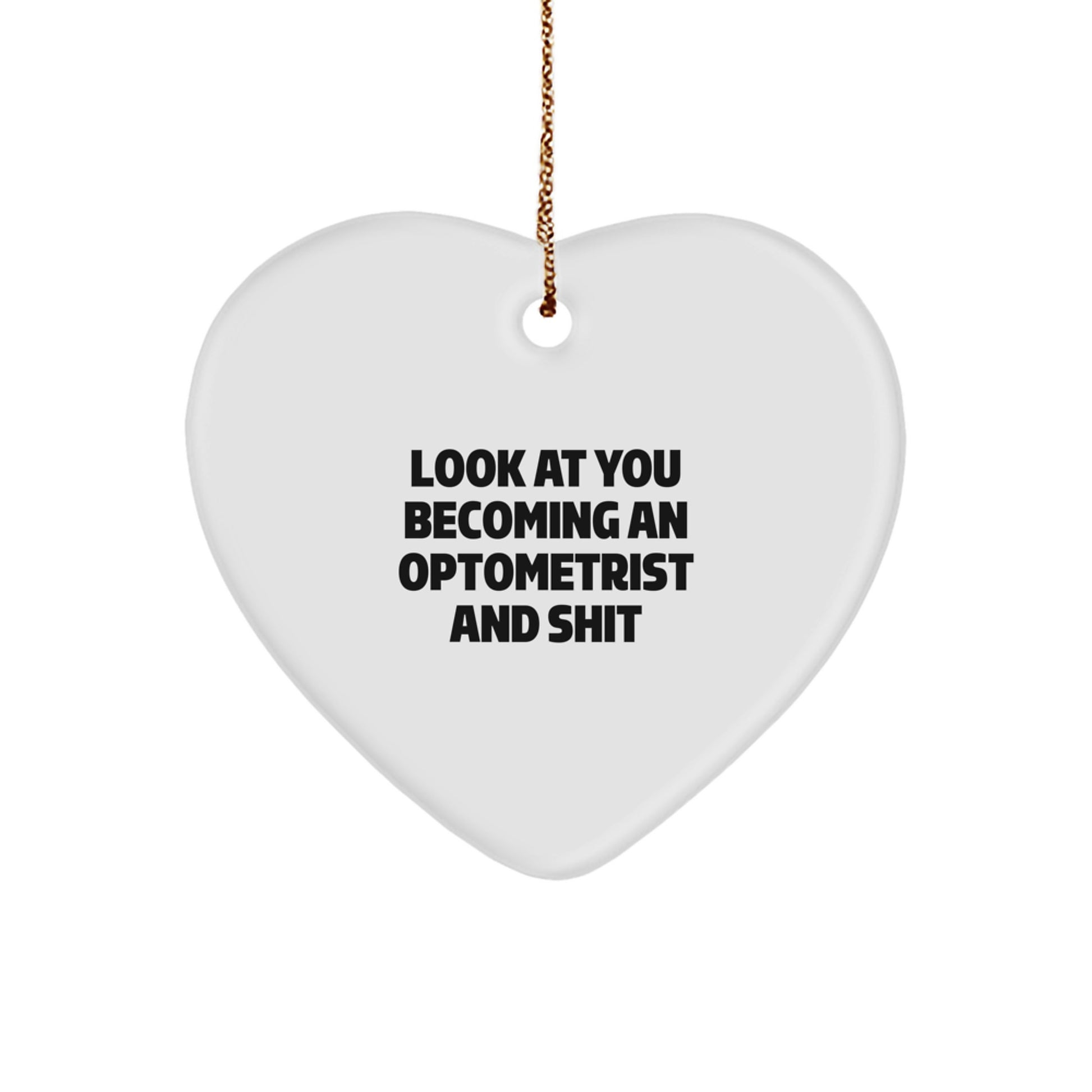 Funny Optometrist Heart Ornament Gifts from Friends and Family - Christmas Unique Ornaments for Optometrist Graduates, 'Look At You Becoming An Optometrist And Shit' - Image 1