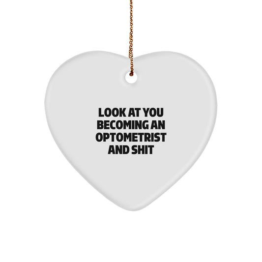Funny Optometrist Heart Ornament Gifts from Friends and Family - Christmas Unique Ornaments for Optometrist Graduates, 'Look At You Becoming An Optometrist And Shit' - Image 1